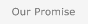 Our Promise